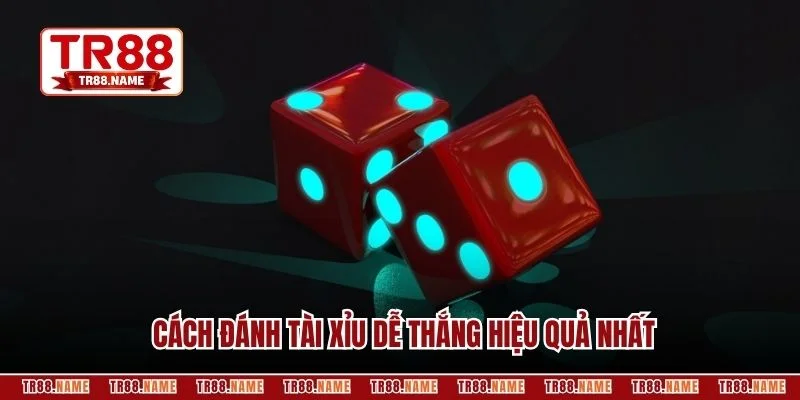 Cách đánh tài xỉu dễ thắng hiệu quả nhất