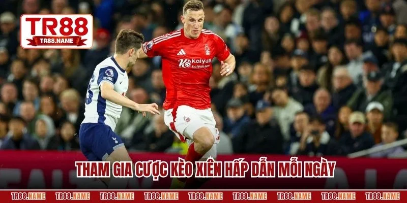 Tham gia cược kèo xiên hấp dẫn mỗi ngày