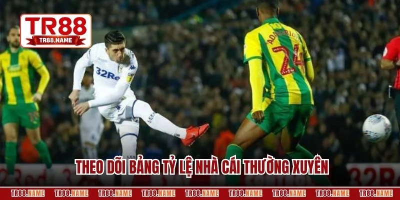 Theo dõi bảng tỷ lệ nhà cái thường xuyên